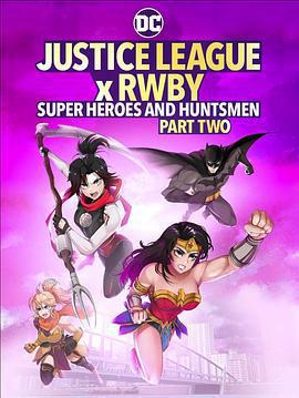 正義聯盟與紅白黑黃：超級英雄和獵人（下）/Justice League x RWBY: Super Heroes and Huntsmen Part Two線上看